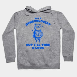 Not A Gynecologist But I'll Take A Look Funny Bear Hoodie